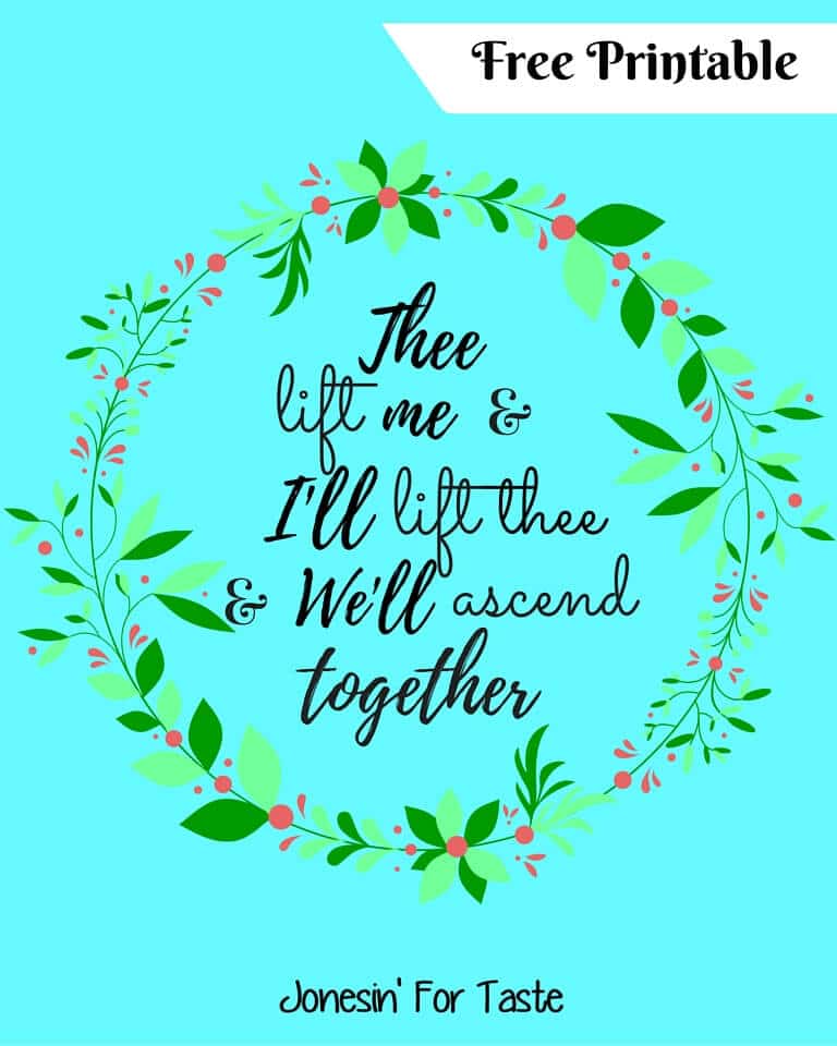 Free printable- Thee lift me and I lift thee and We'll ascend together