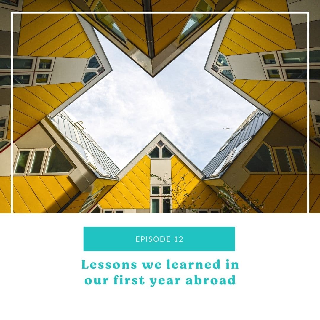 12: Lessons learned in our first year abroad